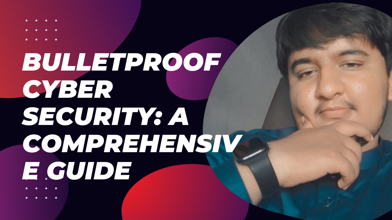 Bulletproof Cyber Security: A Comprehensive Guide